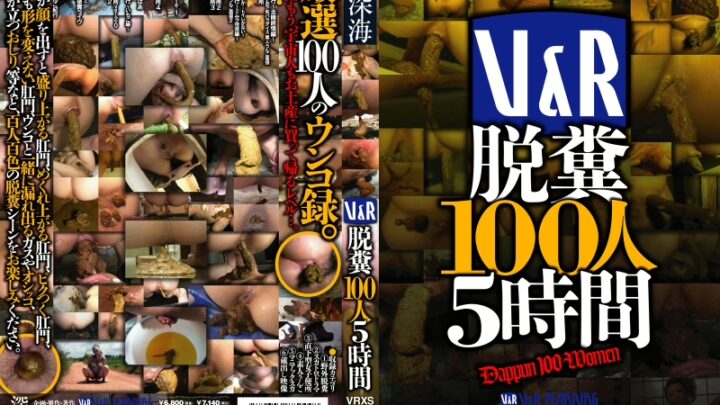 VRXS-072 V&R Tasshi 100 People 5 Hours Scat Collection 300 Minutes Ei Ten